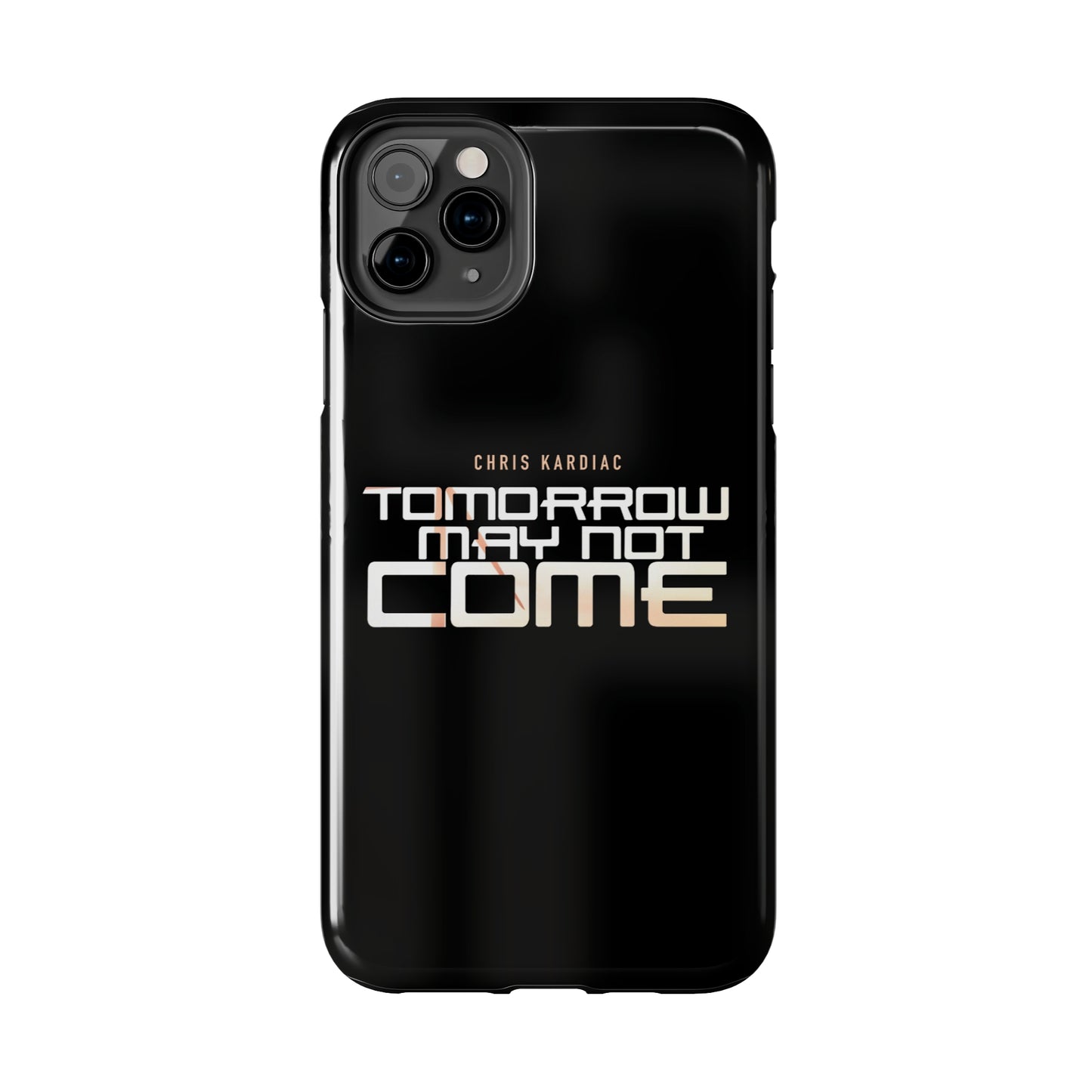 Chris Kardiac - Tomorrow May Not Come - Case Mate Tough Phone Cases