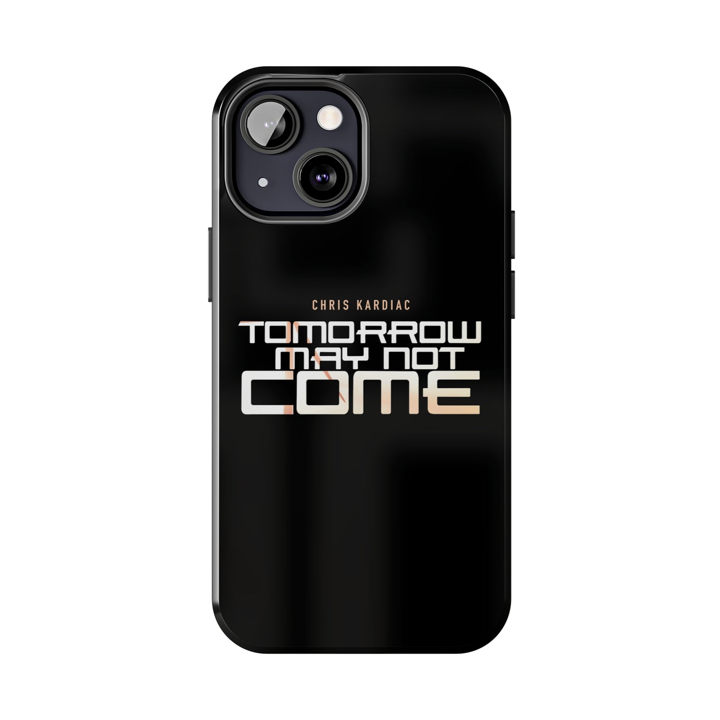 Chris Kardiac - Tomorrow May Not Come - Case Mate Tough Phone Cases