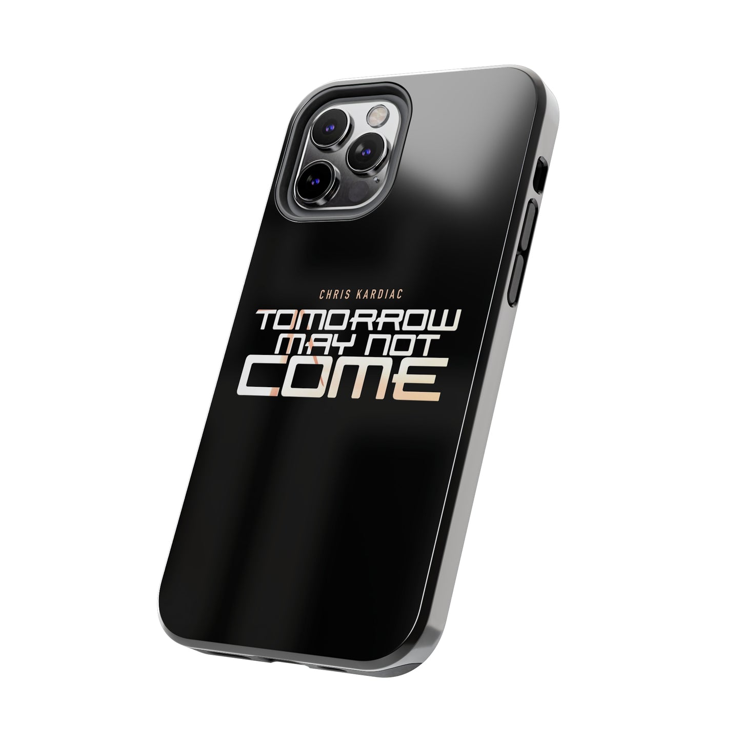 Chris Kardiac - Tomorrow May Not Come - Case Mate Tough Phone Cases