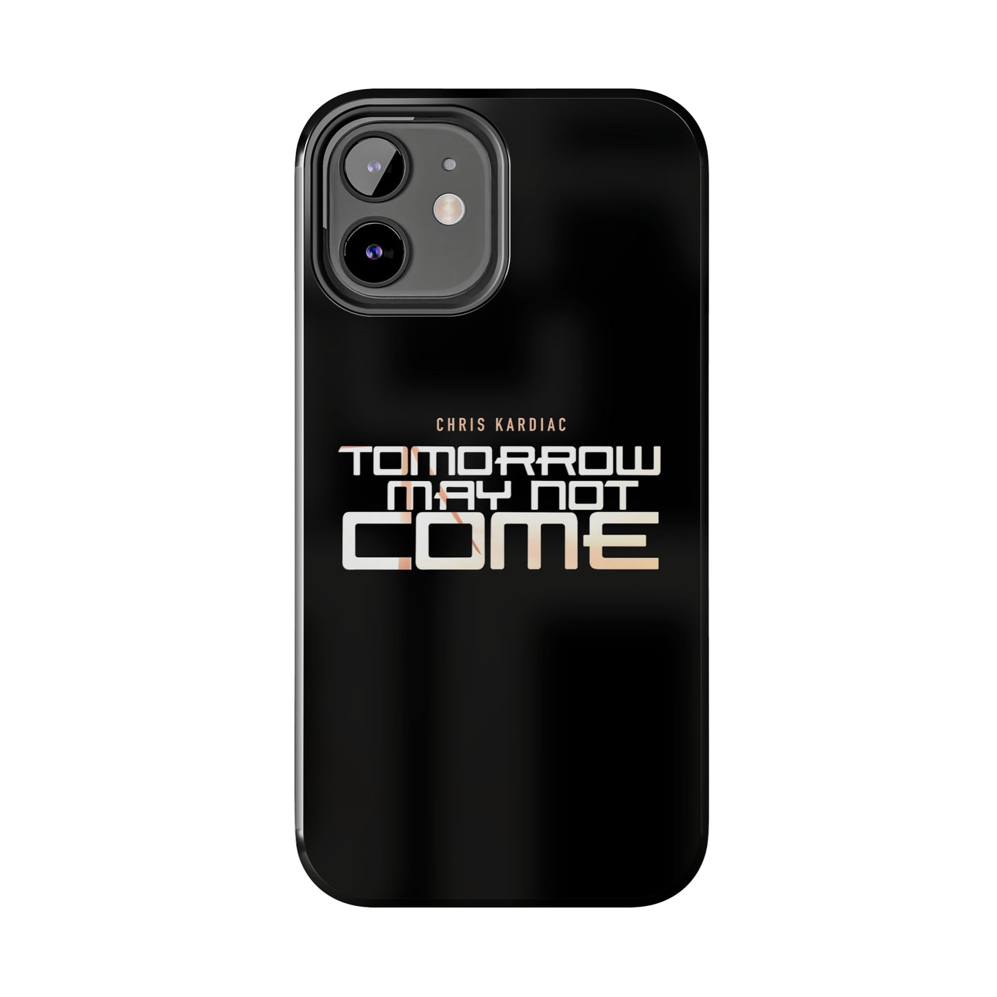Chris Kardiac - Tomorrow May Not Come - Case Mate Tough Phone Cases