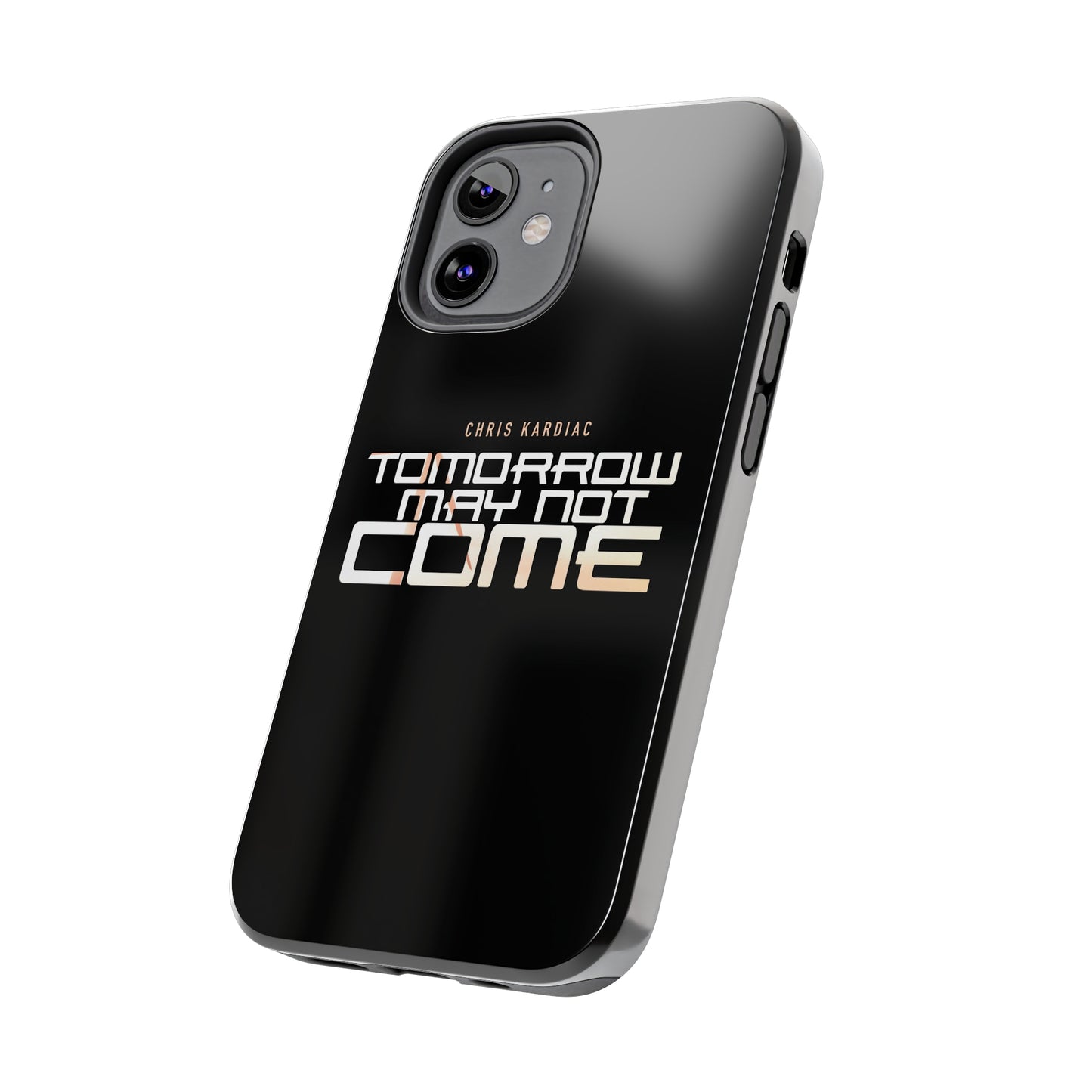 Chris Kardiac - Tomorrow May Not Come - Case Mate Tough Phone Cases