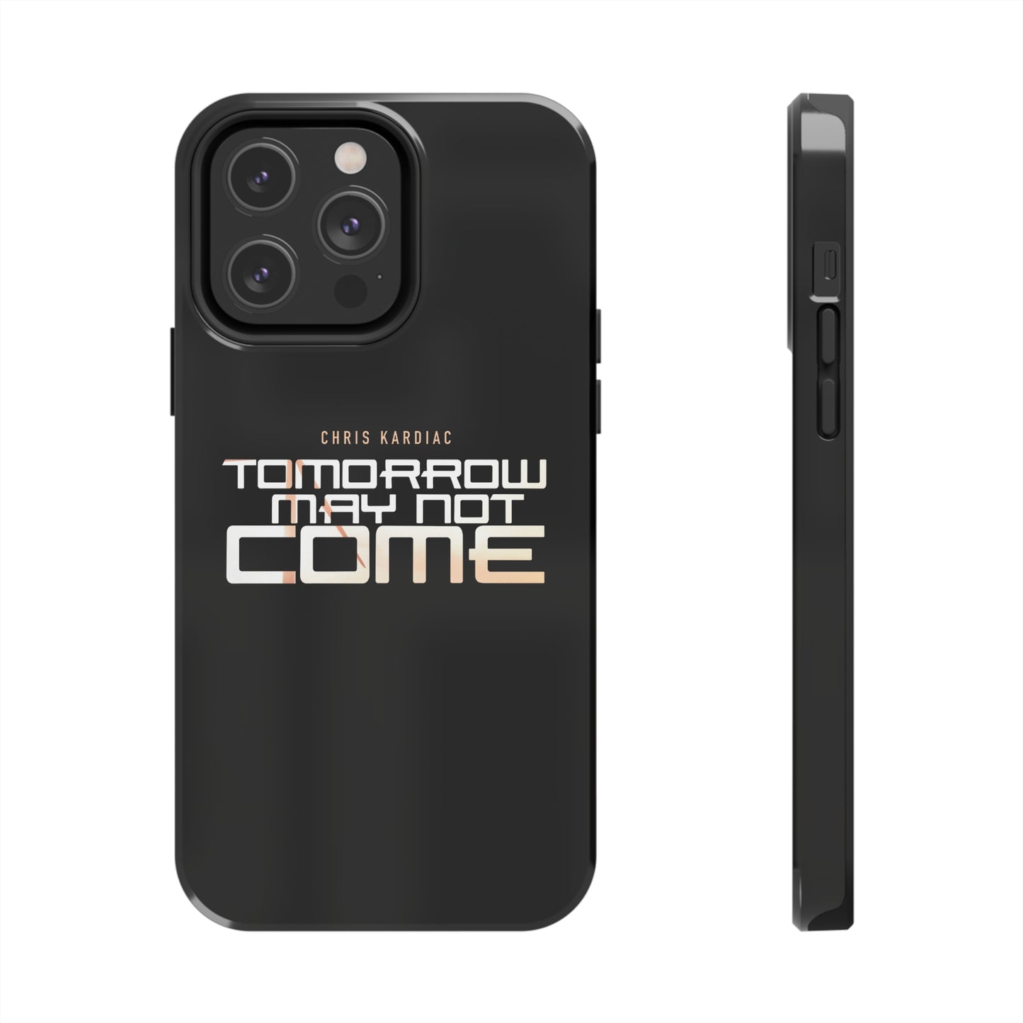 Chris Kardiac - Tomorrow May Not Come - Case Mate Tough Phone Cases