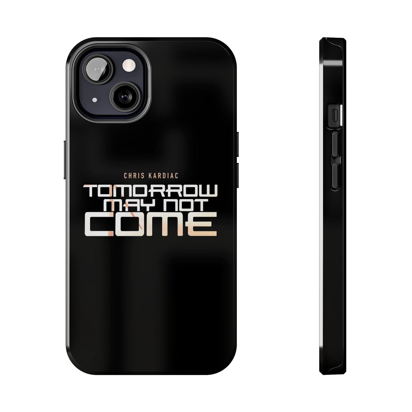 Chris Kardiac - Tomorrow May Not Come - Case Mate Tough Phone Cases