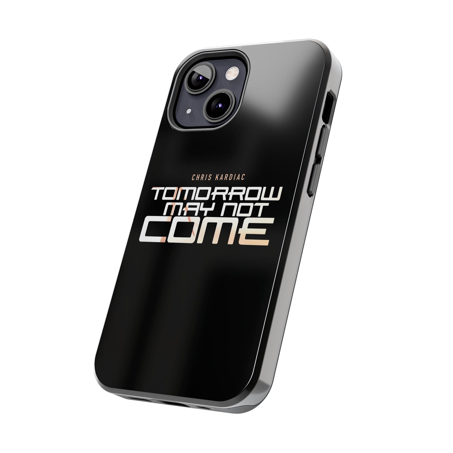 Chris Kardiac - Tomorrow May Not Come - Case Mate Tough Phone Cases