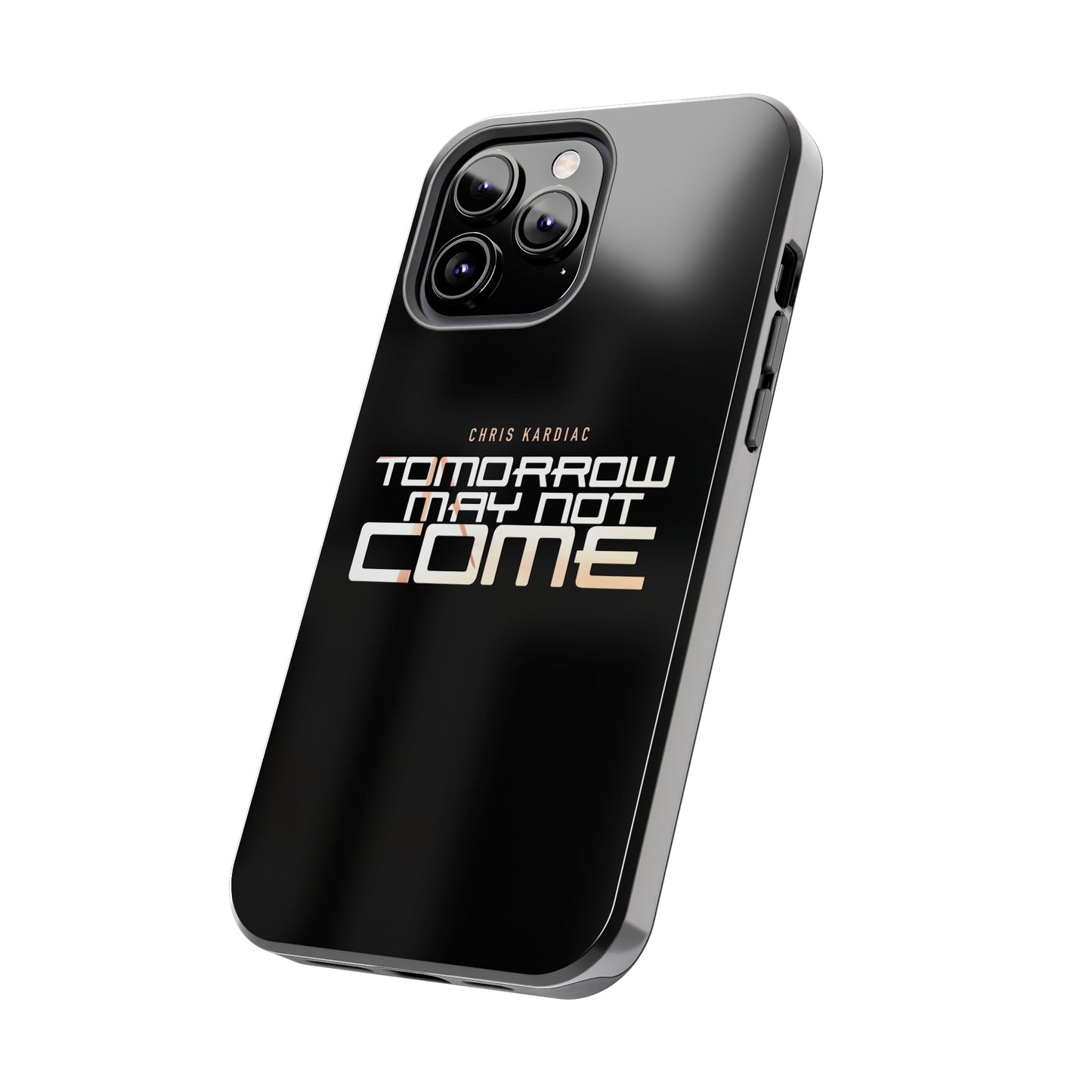 Chris Kardiac - Tomorrow May Not Come - Case Mate Tough Phone Cases