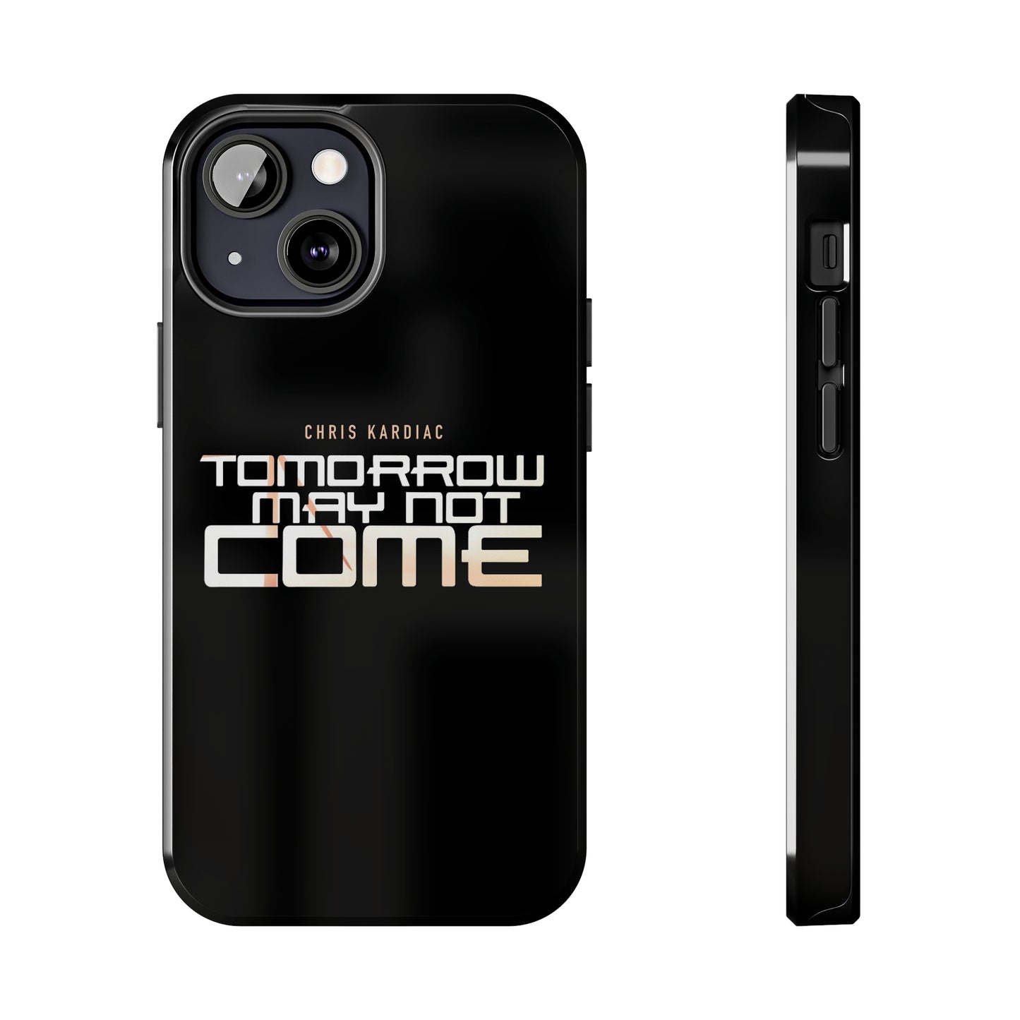 Chris Kardiac - Tomorrow May Not Come - Case Mate Tough Phone Cases