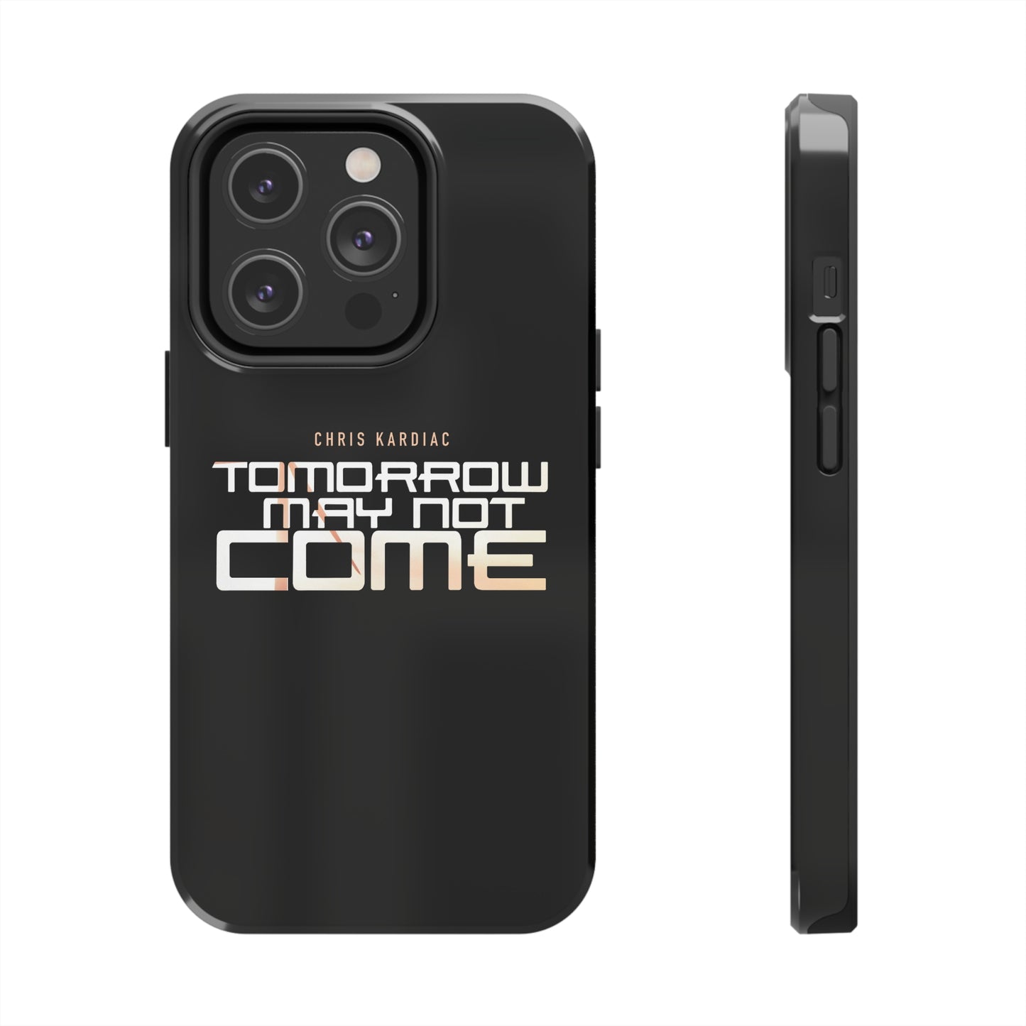 Chris Kardiac - Tomorrow May Not Come - Case Mate Tough Phone Cases