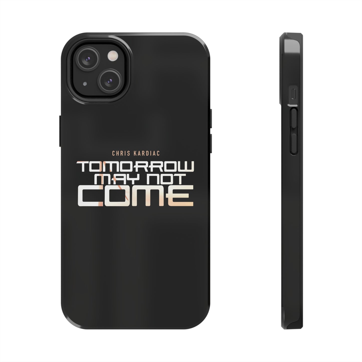 Chris Kardiac - Tomorrow May Not Come - Case Mate Tough Phone Cases