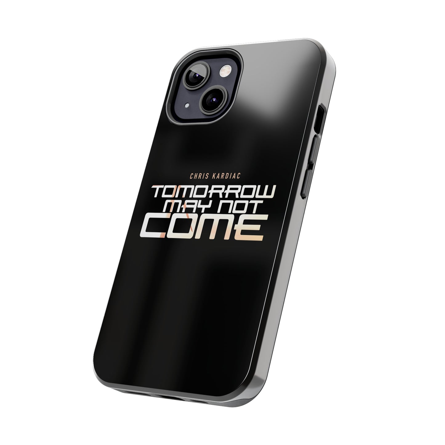 Chris Kardiac - Tomorrow May Not Come - Case Mate Tough Phone Cases
