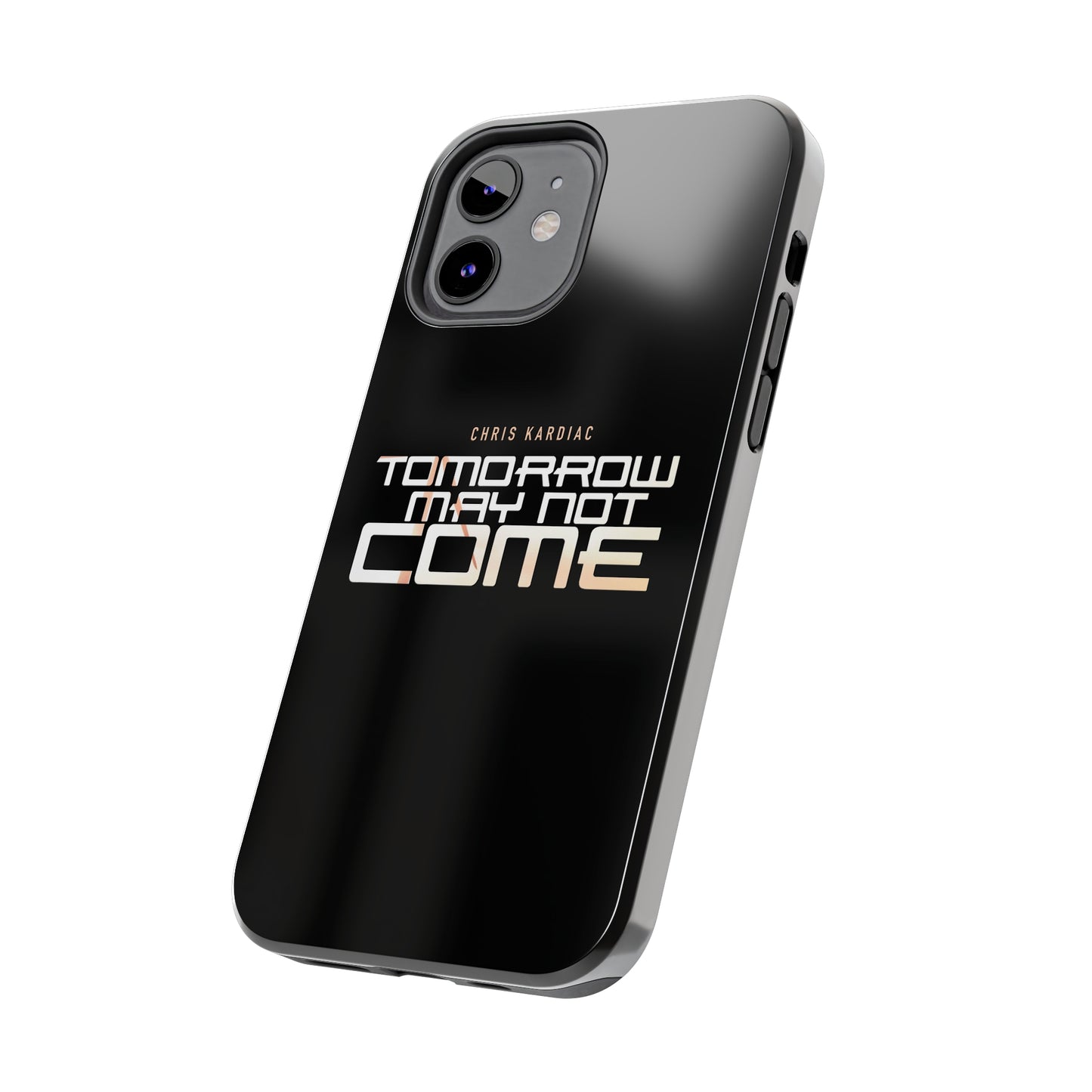 Chris Kardiac - Tomorrow May Not Come - Case Mate Tough Phone Cases