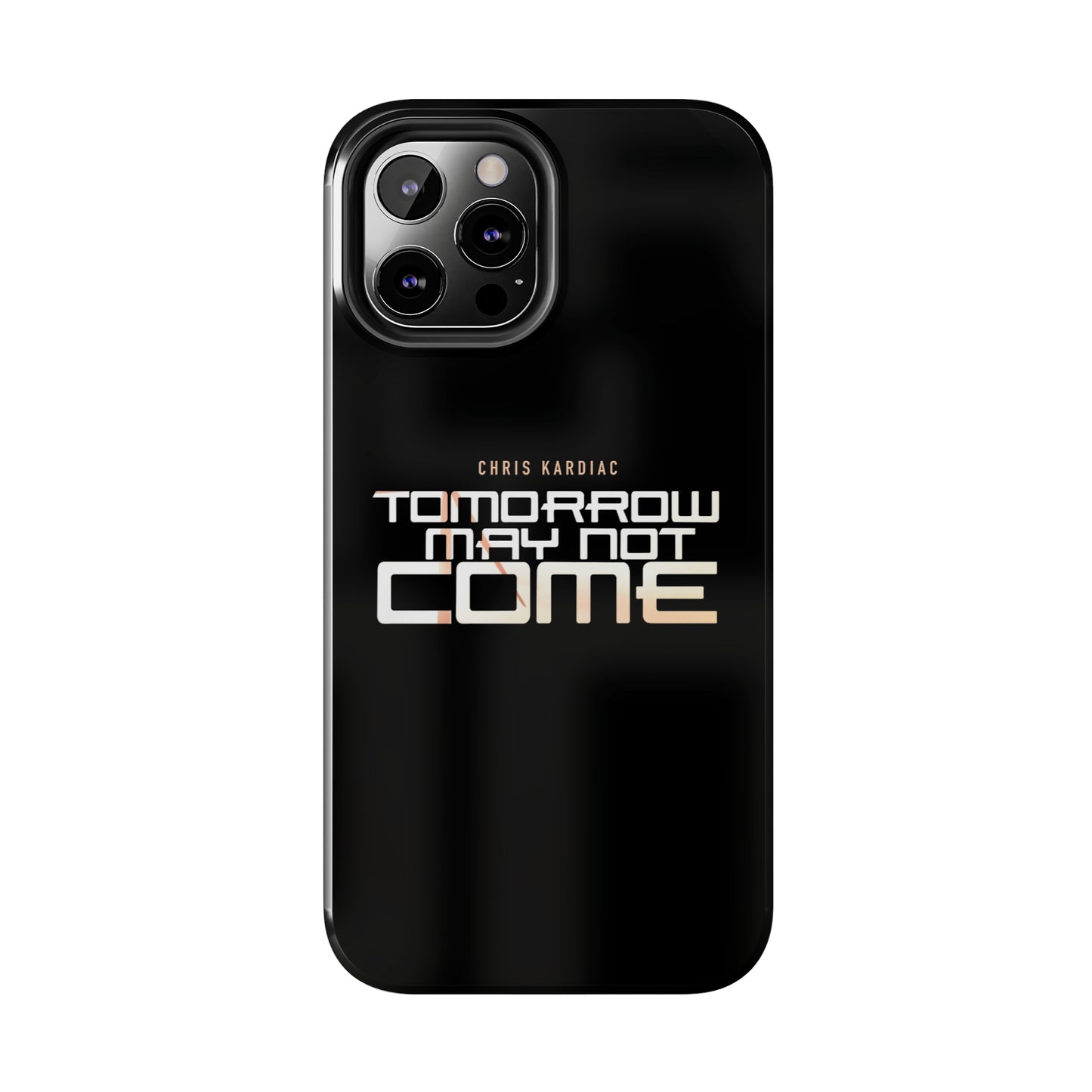Chris Kardiac - Tomorrow May Not Come - Case Mate Tough Phone Cases