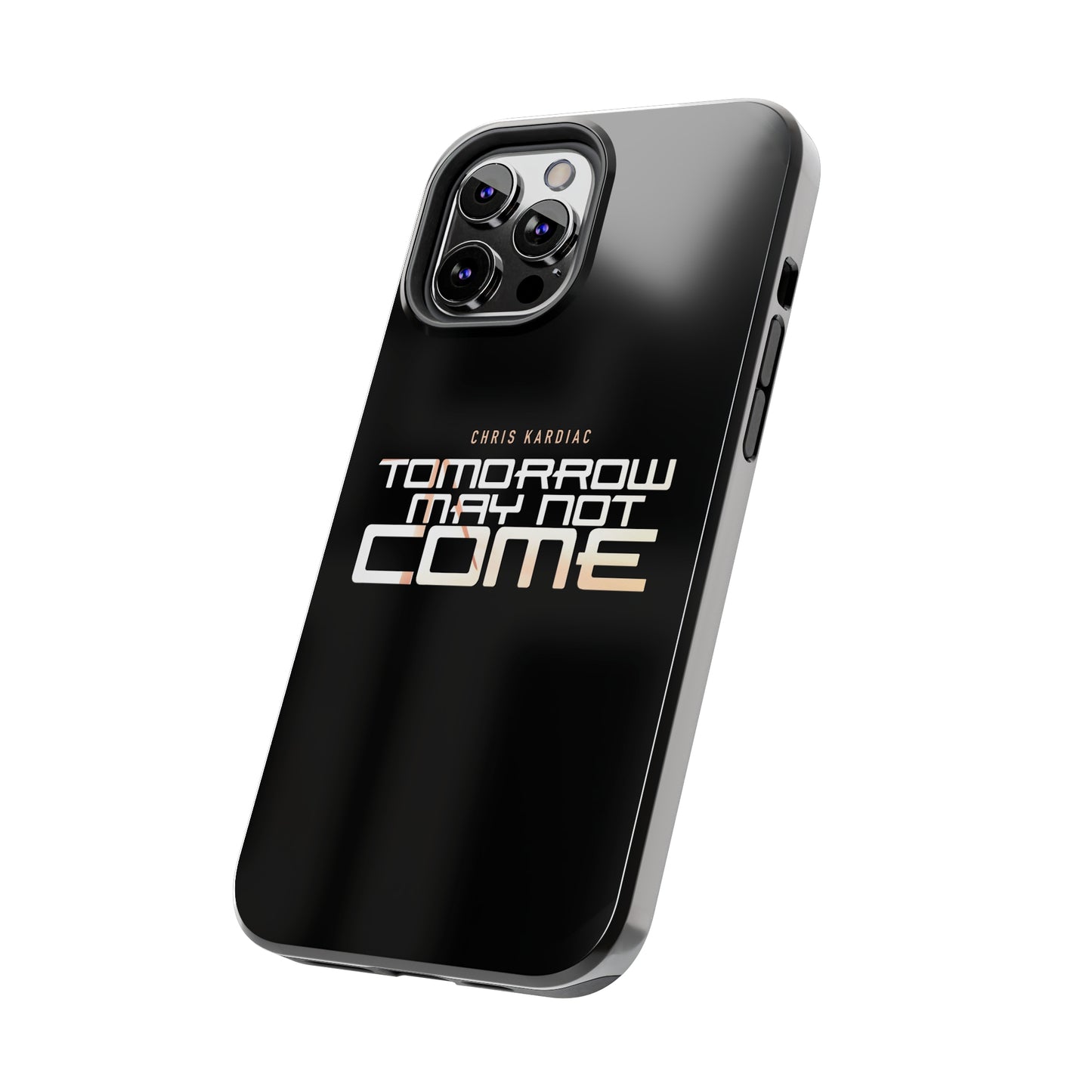 Chris Kardiac - Tomorrow May Not Come - Case Mate Tough Phone Cases