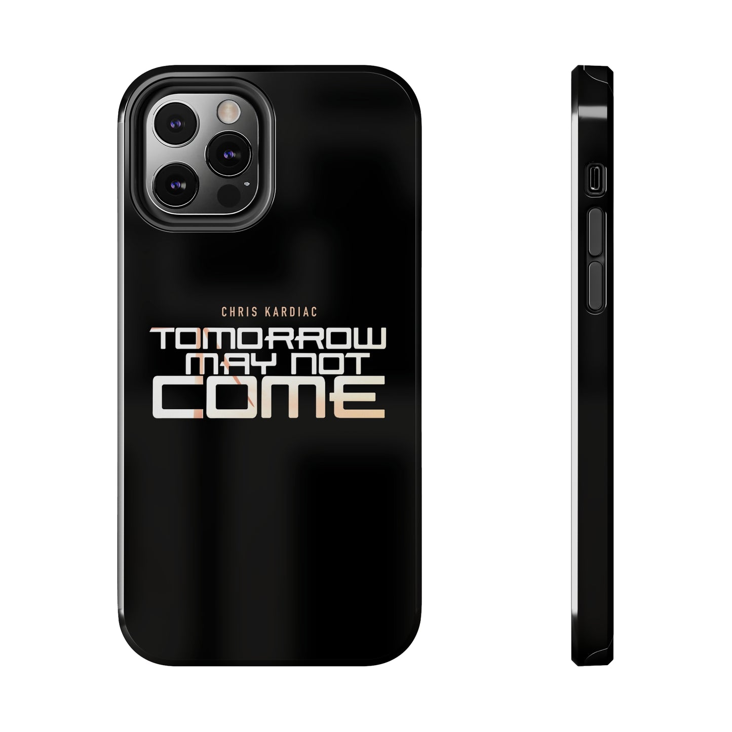 Chris Kardiac - Tomorrow May Not Come - Case Mate Tough Phone Cases