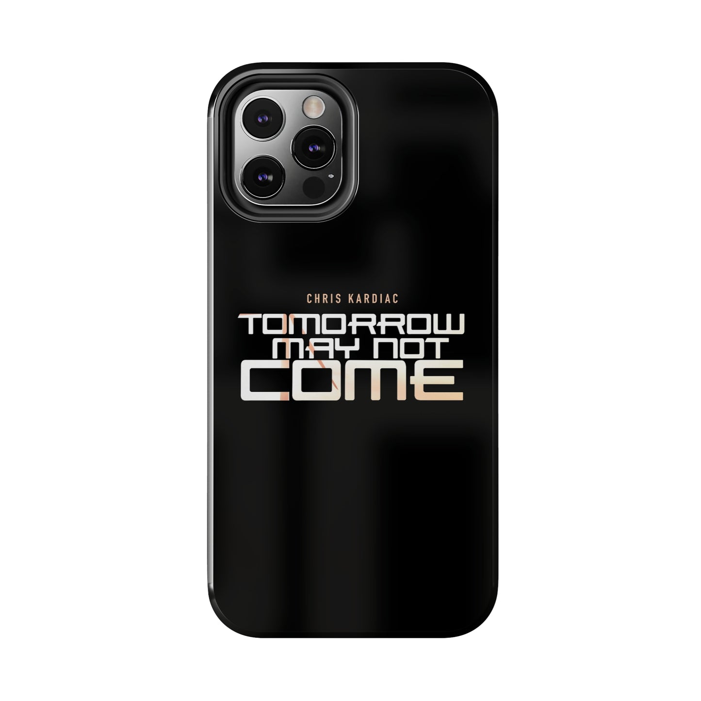 Chris Kardiac - Tomorrow May Not Come - Case Mate Tough Phone Cases