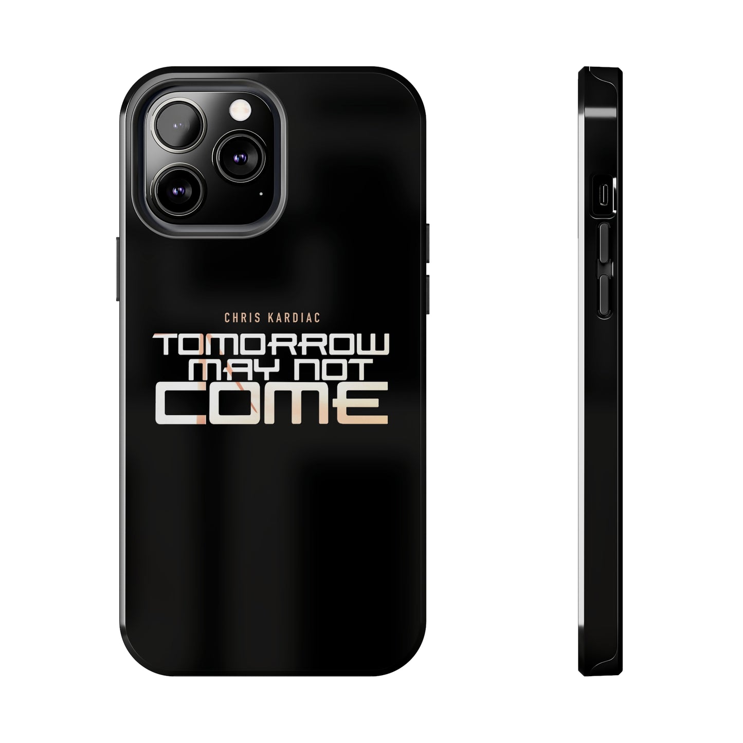 Chris Kardiac - Tomorrow May Not Come - Case Mate Tough Phone Cases