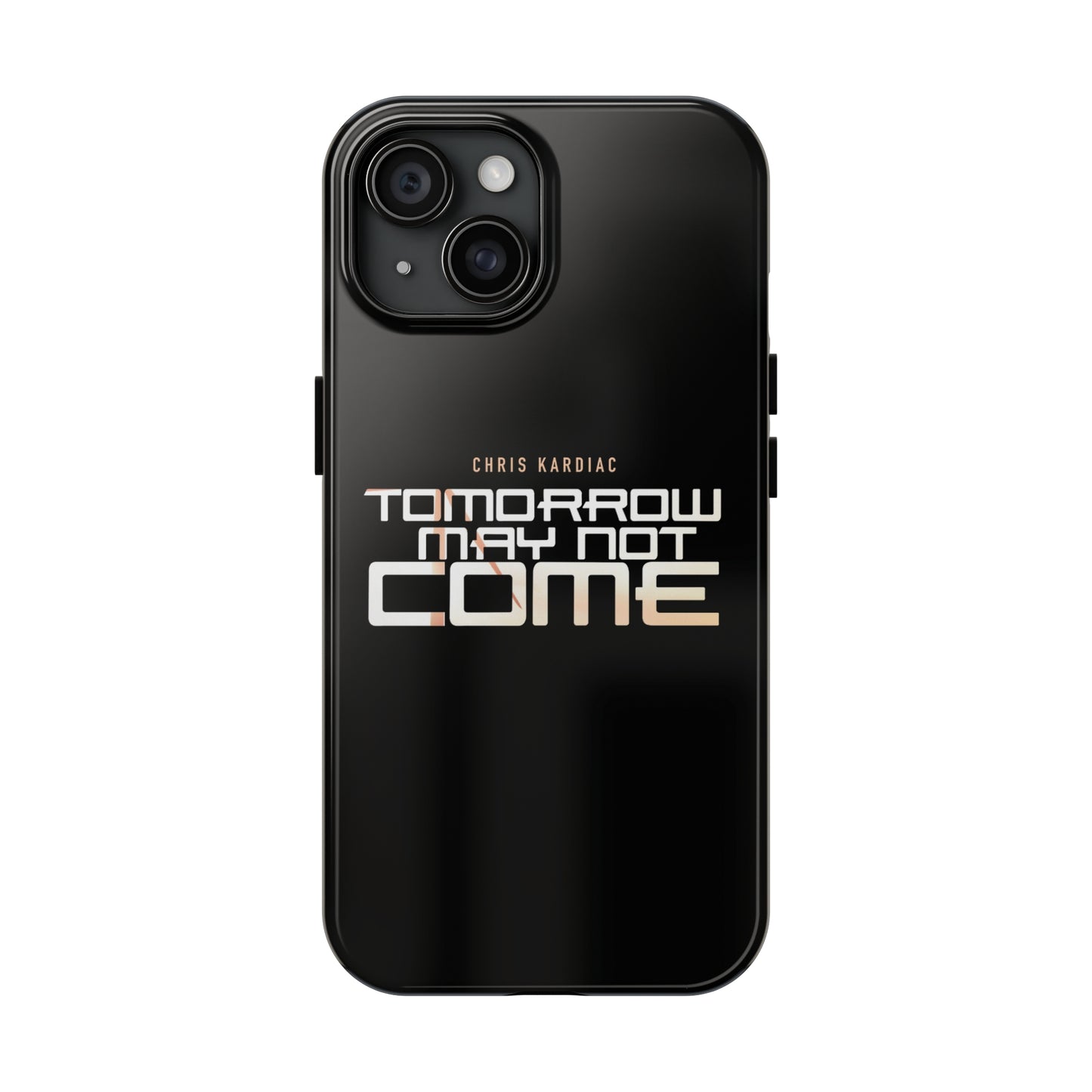 Chris Kardiac - Tomorrow May Not Come - Case Mate Tough Phone Cases
