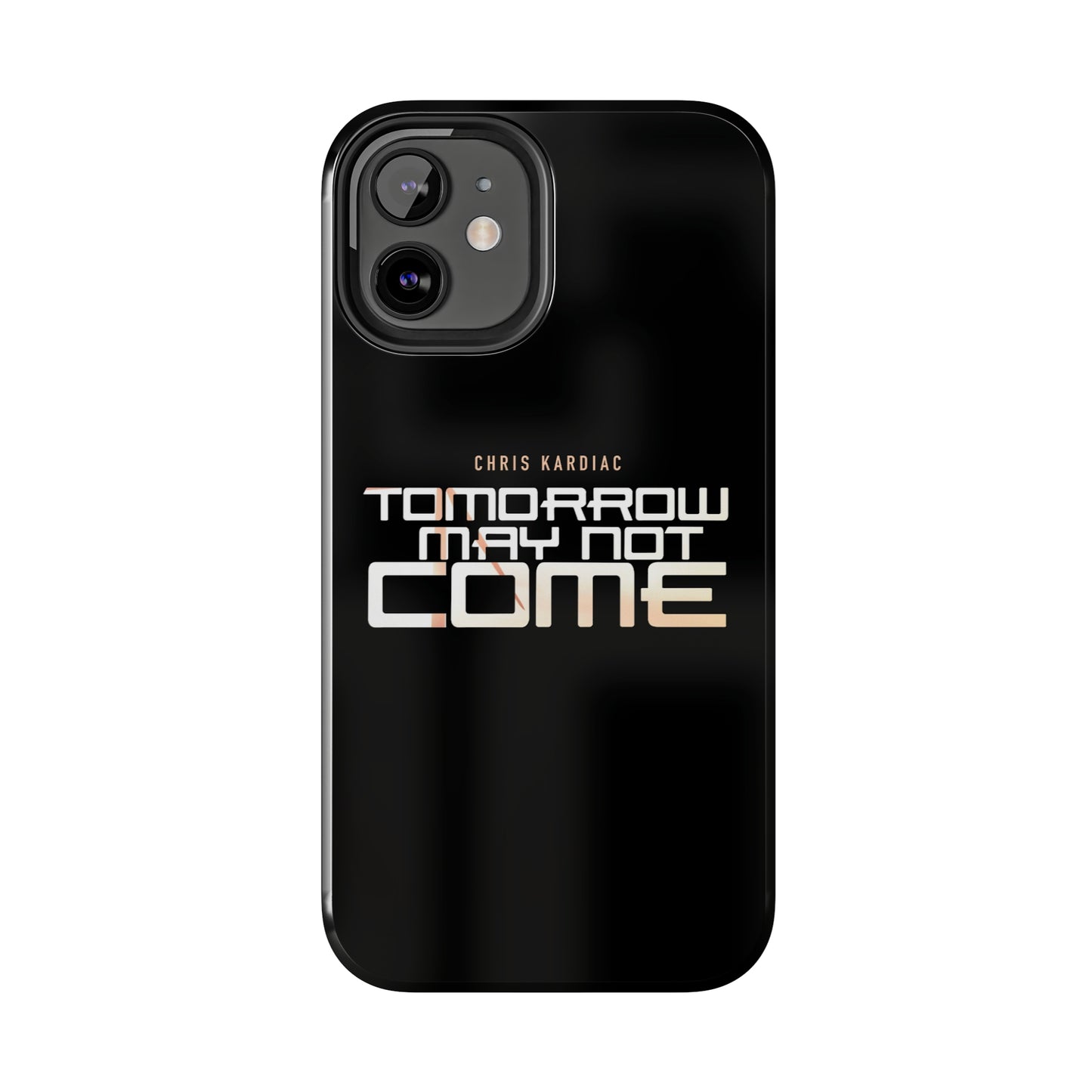 Chris Kardiac - Tomorrow May Not Come - Case Mate Tough Phone Cases