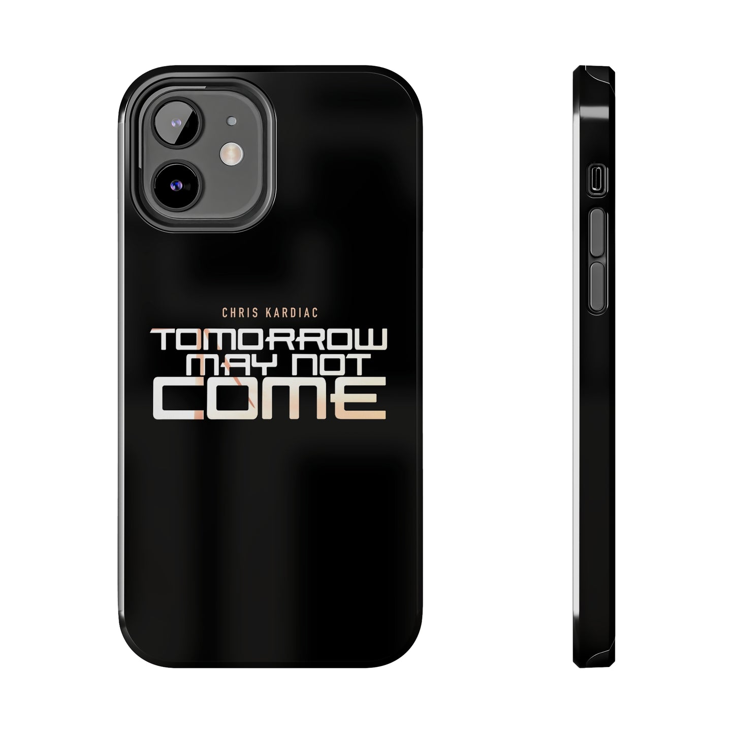 Chris Kardiac - Tomorrow May Not Come - Case Mate Tough Phone Cases