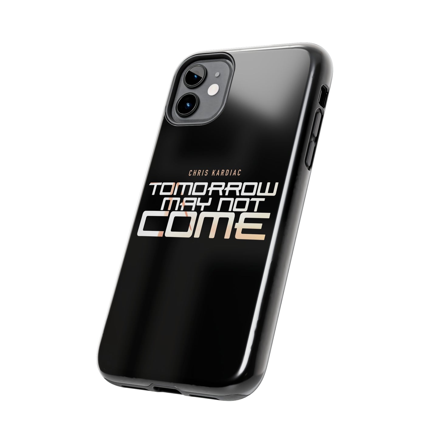 Chris Kardiac - Tomorrow May Not Come - Case Mate Tough Phone Cases