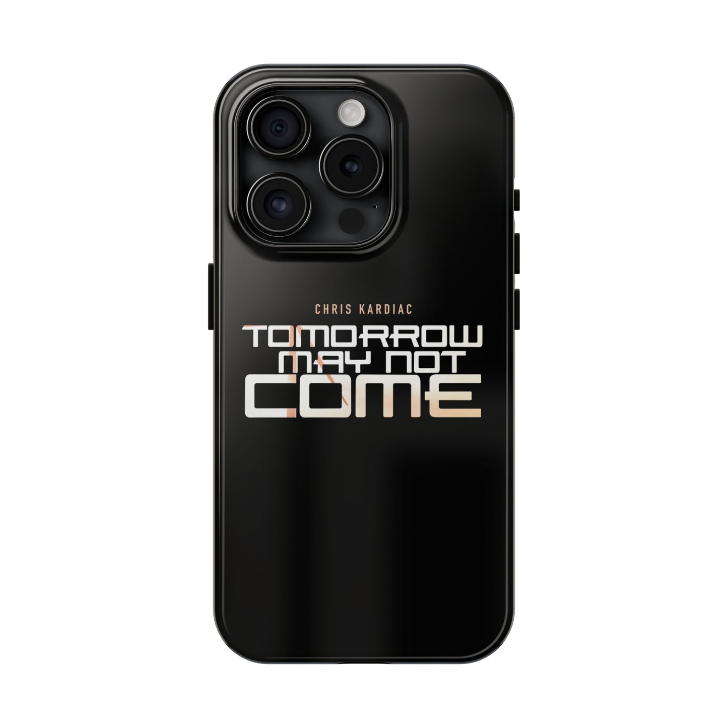 Chris Kardiac - Tomorrow May Not Come - Case Mate Tough Phone Cases