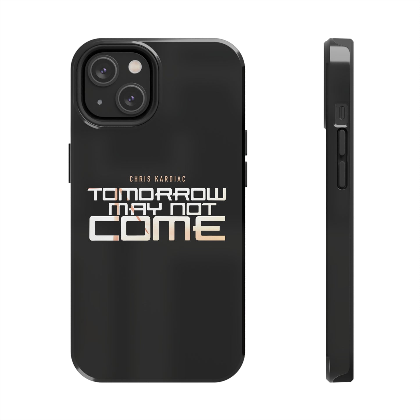 Chris Kardiac - Tomorrow May Not Come - Case Mate Tough Phone Cases