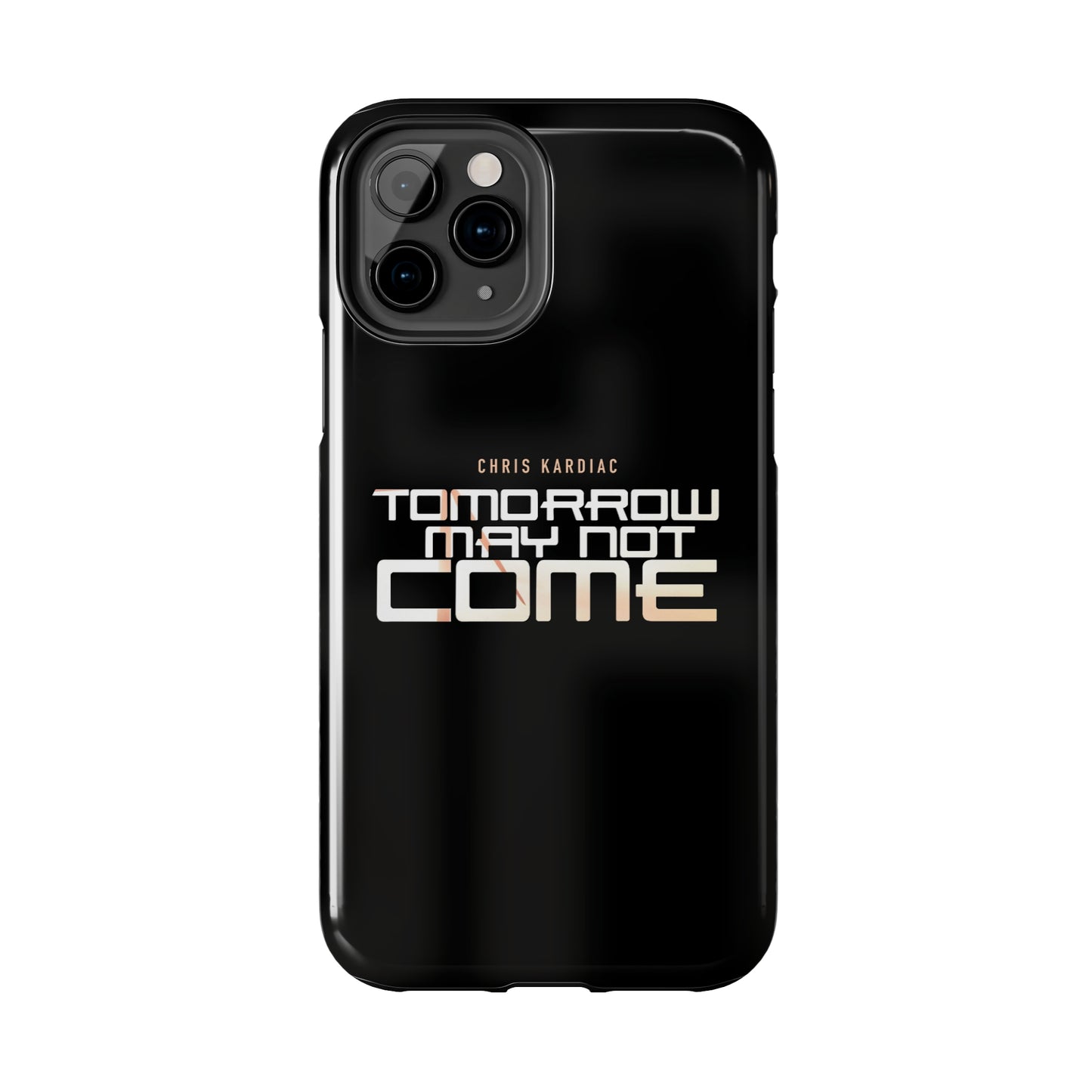 Chris Kardiac - Tomorrow May Not Come - Case Mate Tough Phone Cases