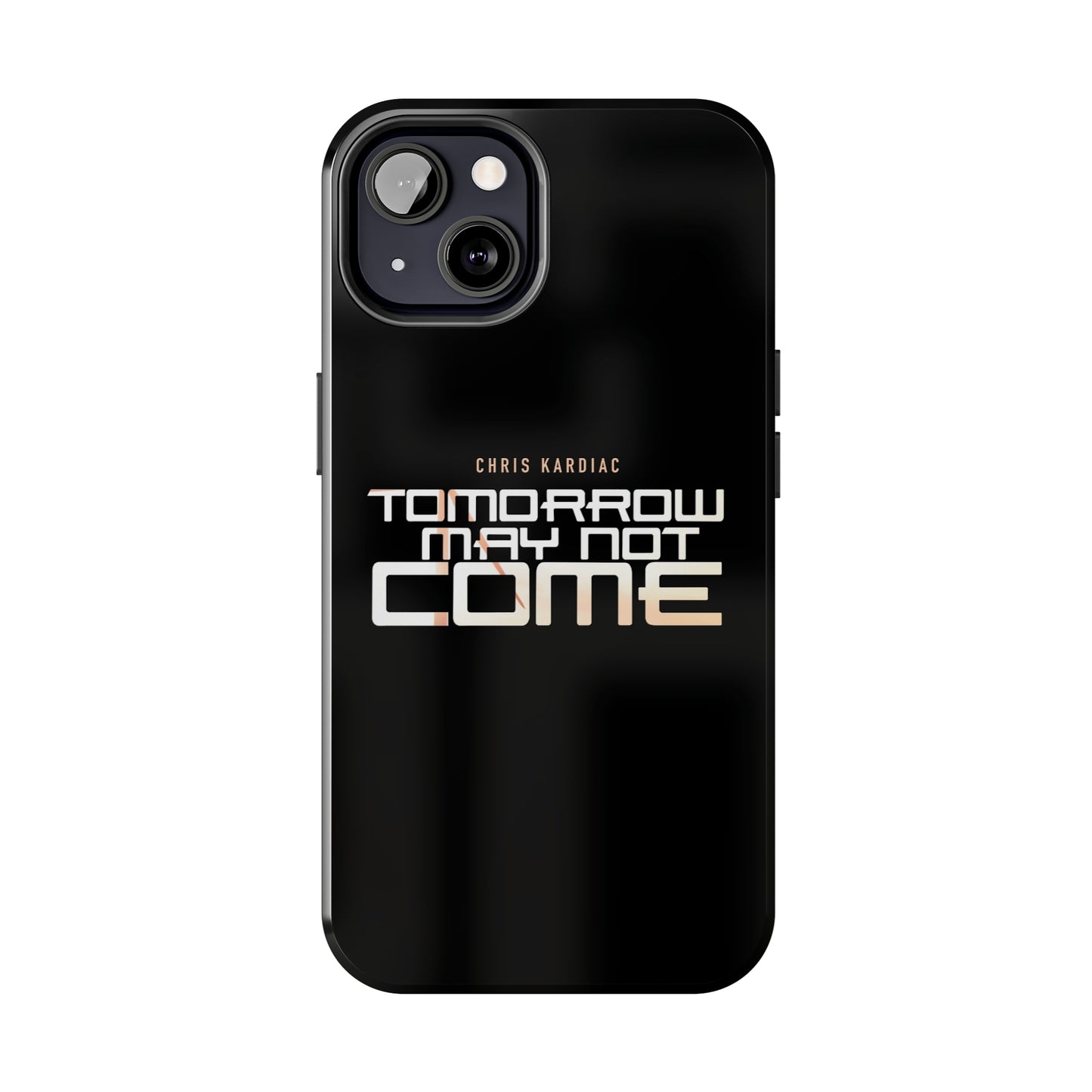 Chris Kardiac - Tomorrow May Not Come - Case Mate Tough Phone Cases