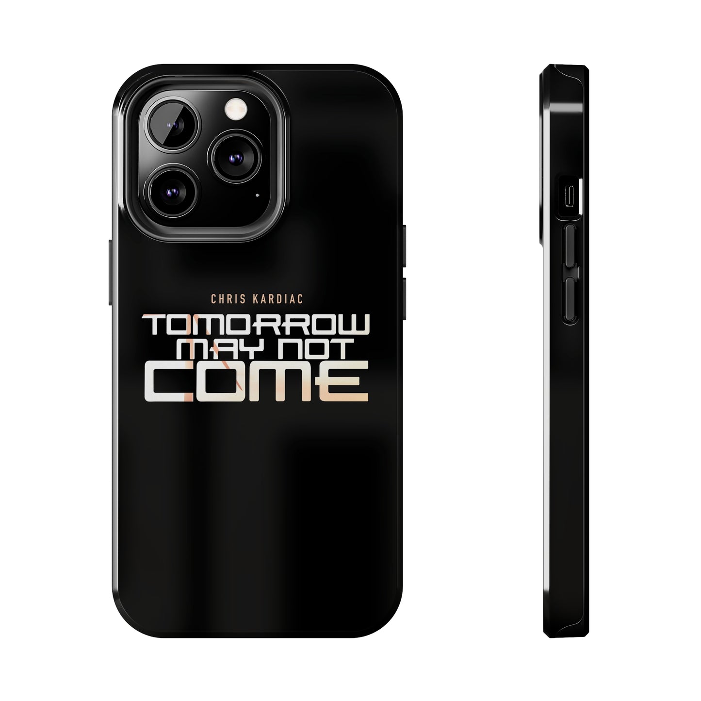 Chris Kardiac - Tomorrow May Not Come - Case Mate Tough Phone Cases