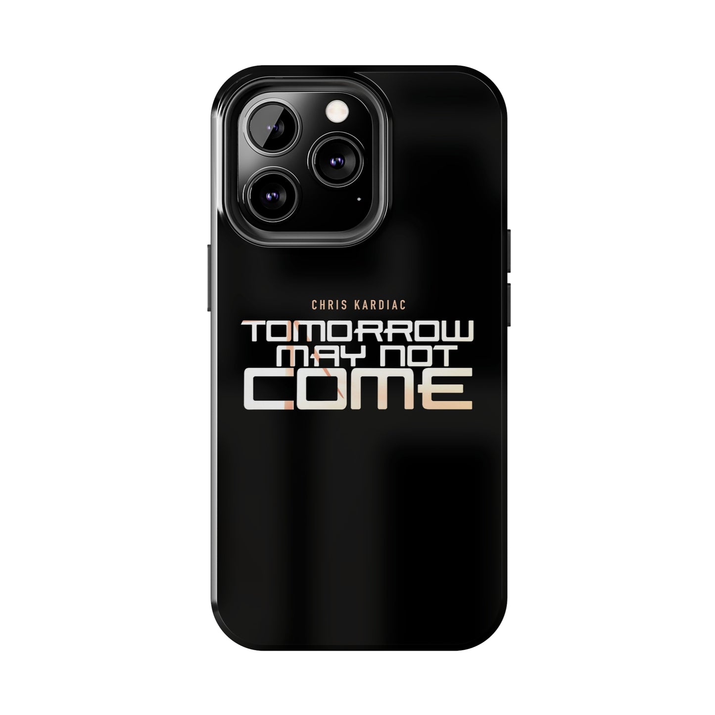 Chris Kardiac - Tomorrow May Not Come - Case Mate Tough Phone Cases