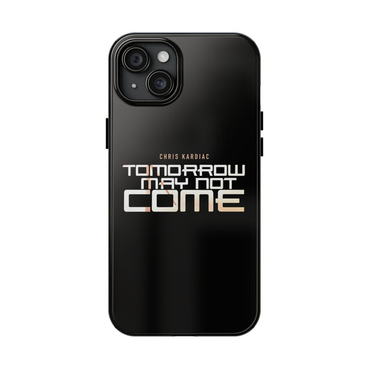 Chris Kardiac - Tomorrow May Not Come - Case Mate Tough Phone Cases